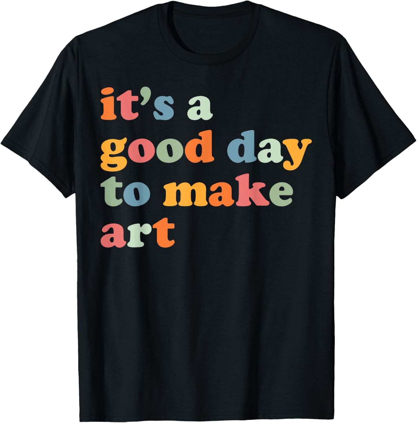 It's A Good Day To Make Some Art Artist Art Teacher T-Shirt - T-Shirt | Black