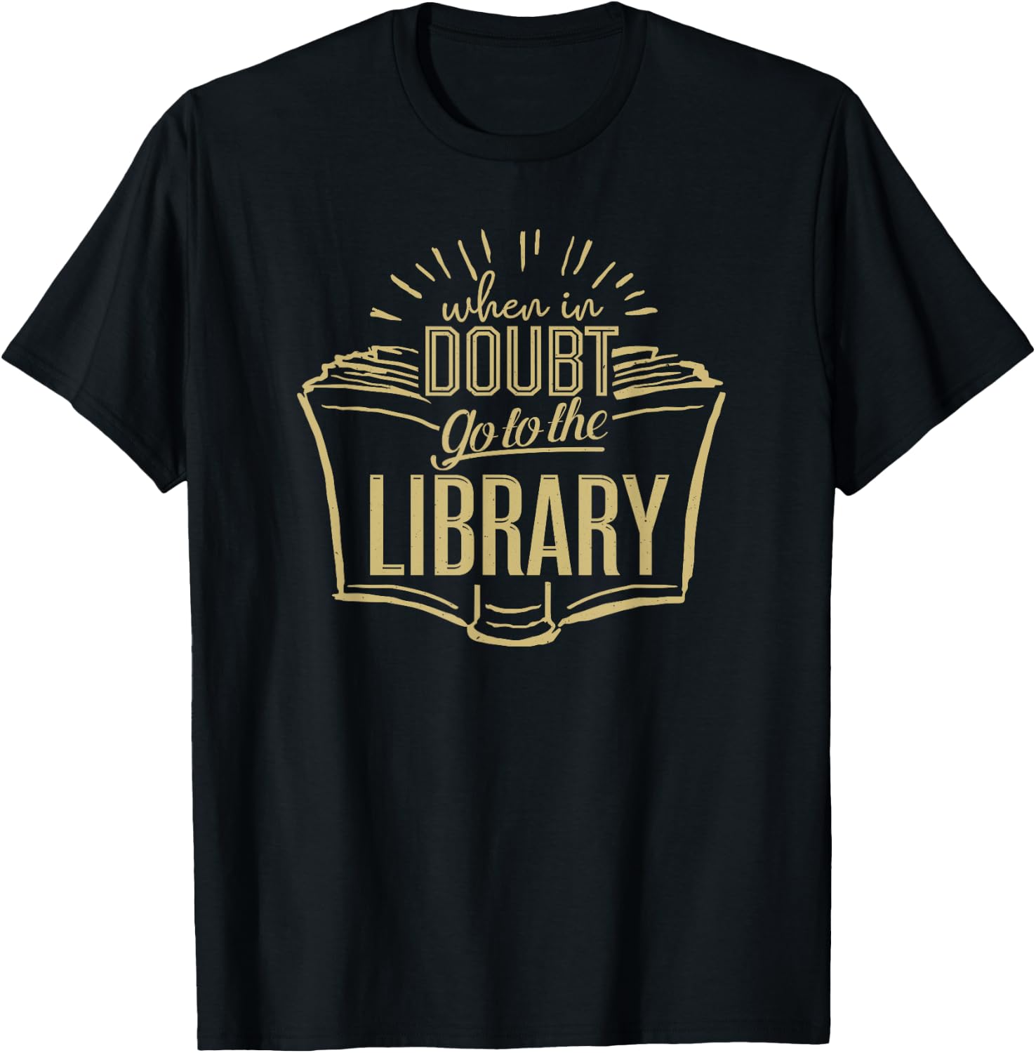 Book Lovers Librarian Shirts When In Doubt Go To The Library Librarian Gift Ideas T-Shirt - T-Shirt | Black