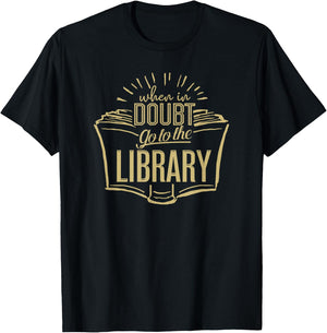 Book Lovers Librarian Shirts When In Doubt Go To The Library Librarian Gift Ideas T-Shirt - T-Shirt | Black