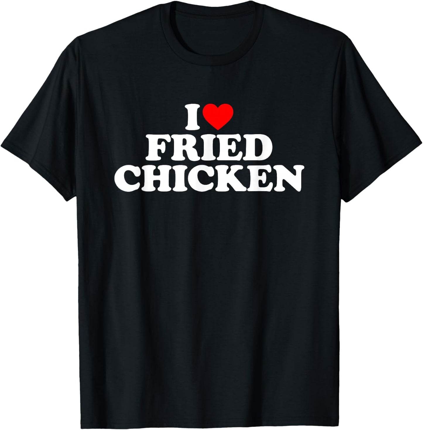 I Love Fried Chicken T-Shirt - T-Shirt | Black