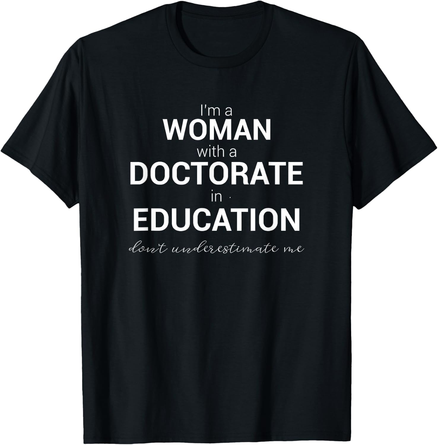 Doctorate In Education Degree Meme Quote T-Shirt - T-Shirt | Black