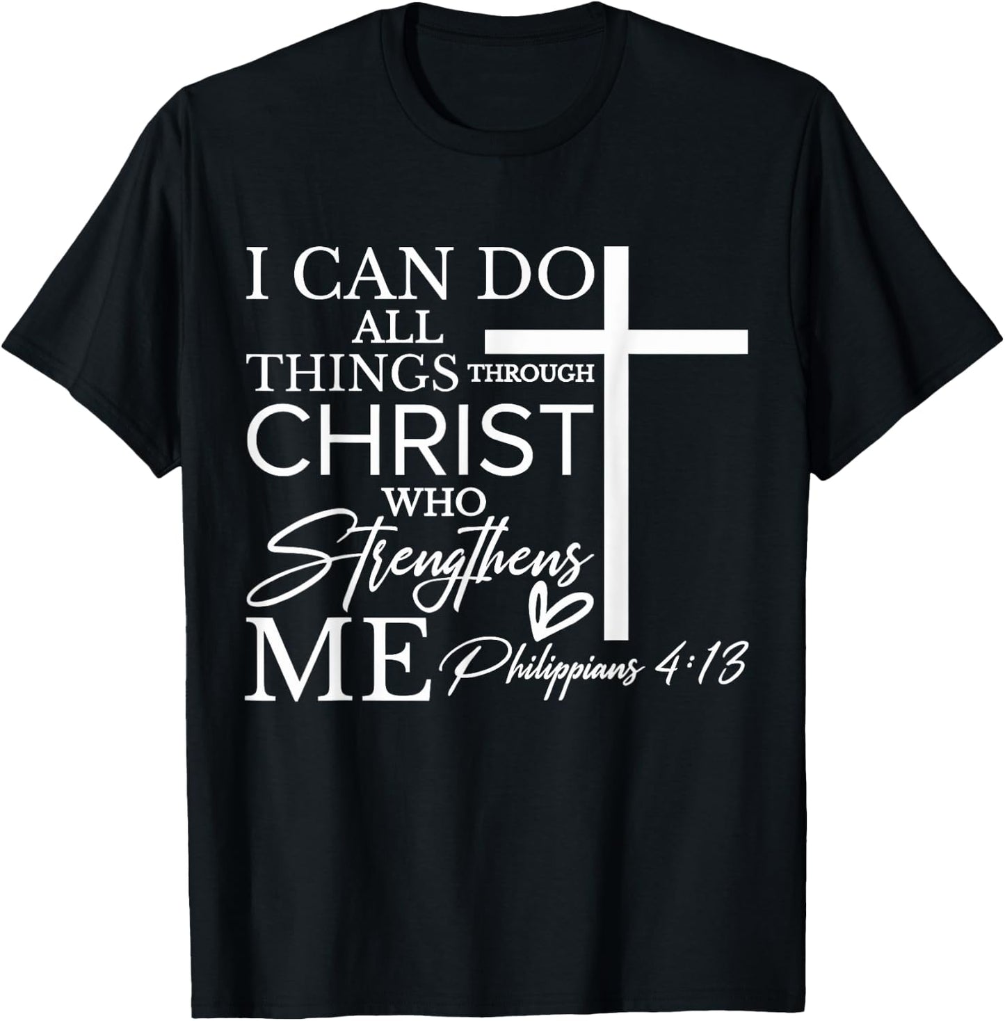 I Can Do All Things Through Christ Who Strengthens Me T-Shirt - T-Shirt | Black