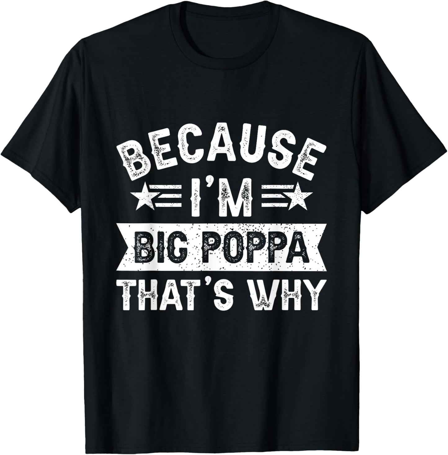 Because I'm Big Poppa That's Why Dad Grandpa Father's Day T-Shirt - T-Shirt | Black
