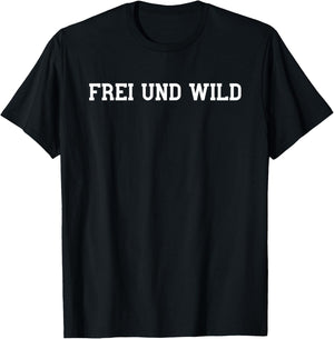 Frei und Wild Freiheit genießen wild Sein Wilder am wildes T-Shirt - T-Shirt | Black