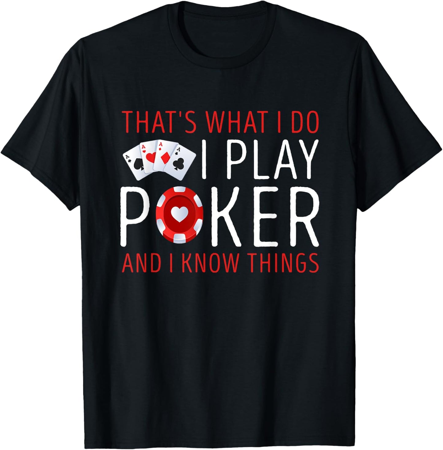 That’s What I Do I Play Poker and I know Things Card Gambler T-Shirt - T-Shirt | Black