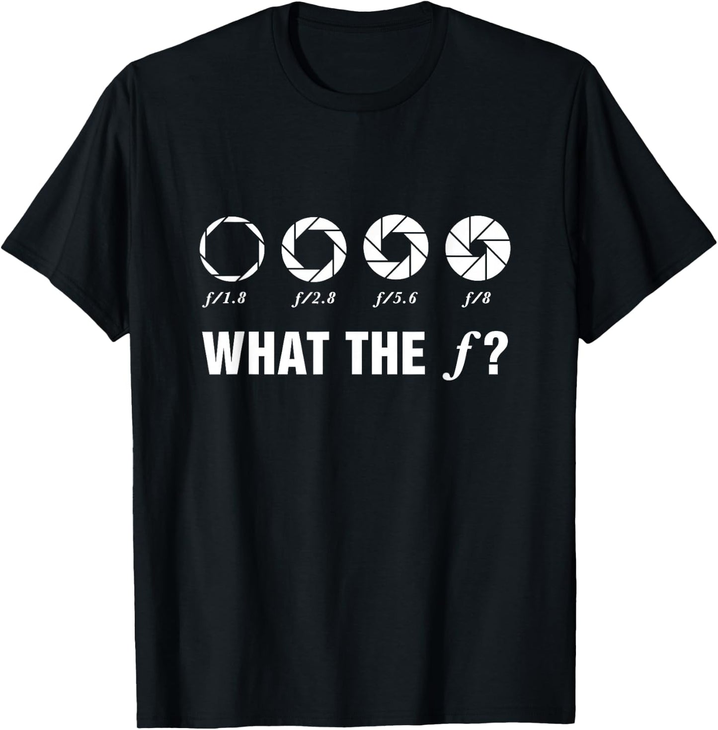 Photography What The F? Aperture Camera Lens Photographer T-Shirt - T-Shirt | Black