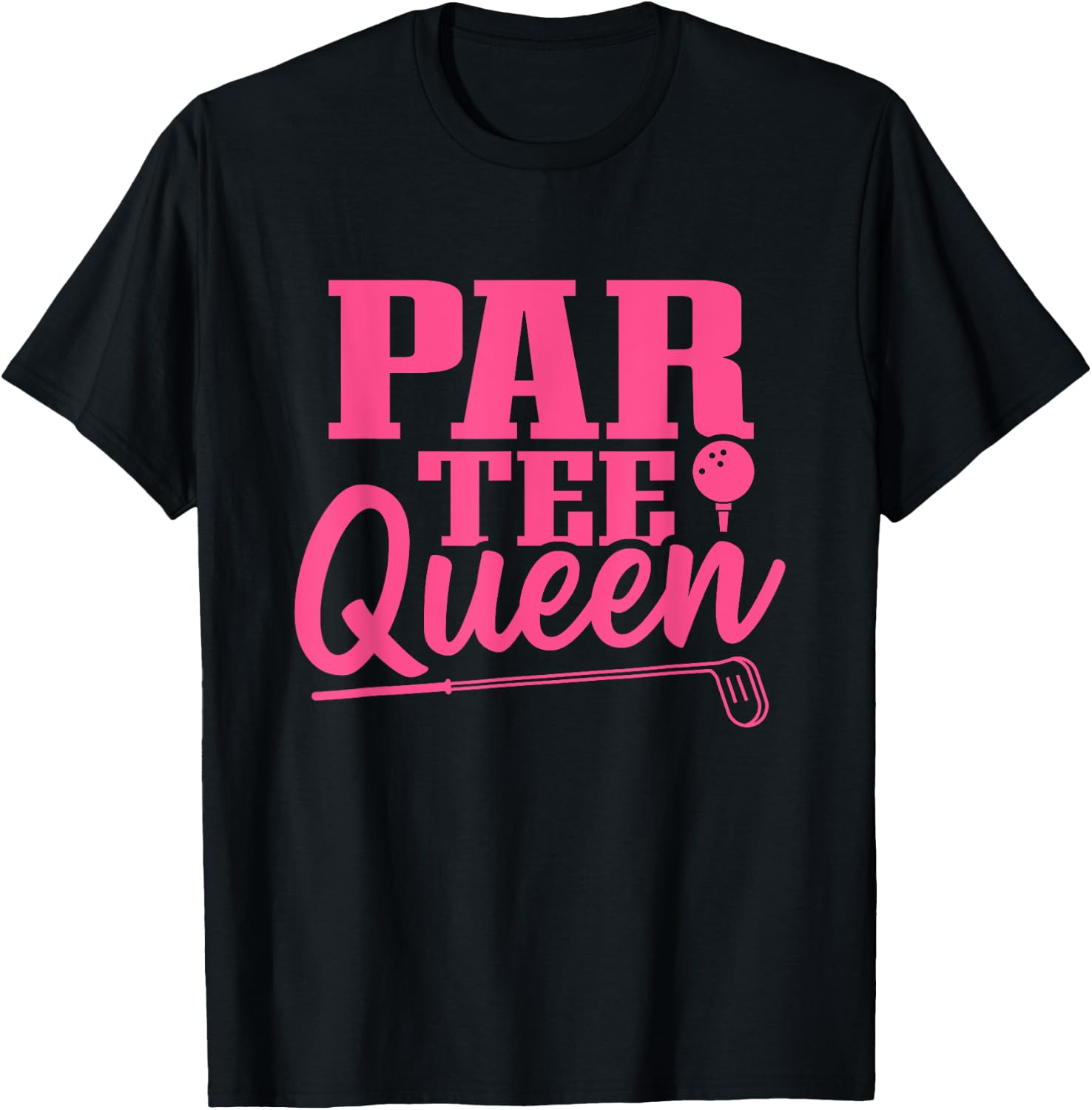 Golf Women Par Queen Golf Clubs Golf Balls Golf Player T-Shirt - T-Shirt | Black