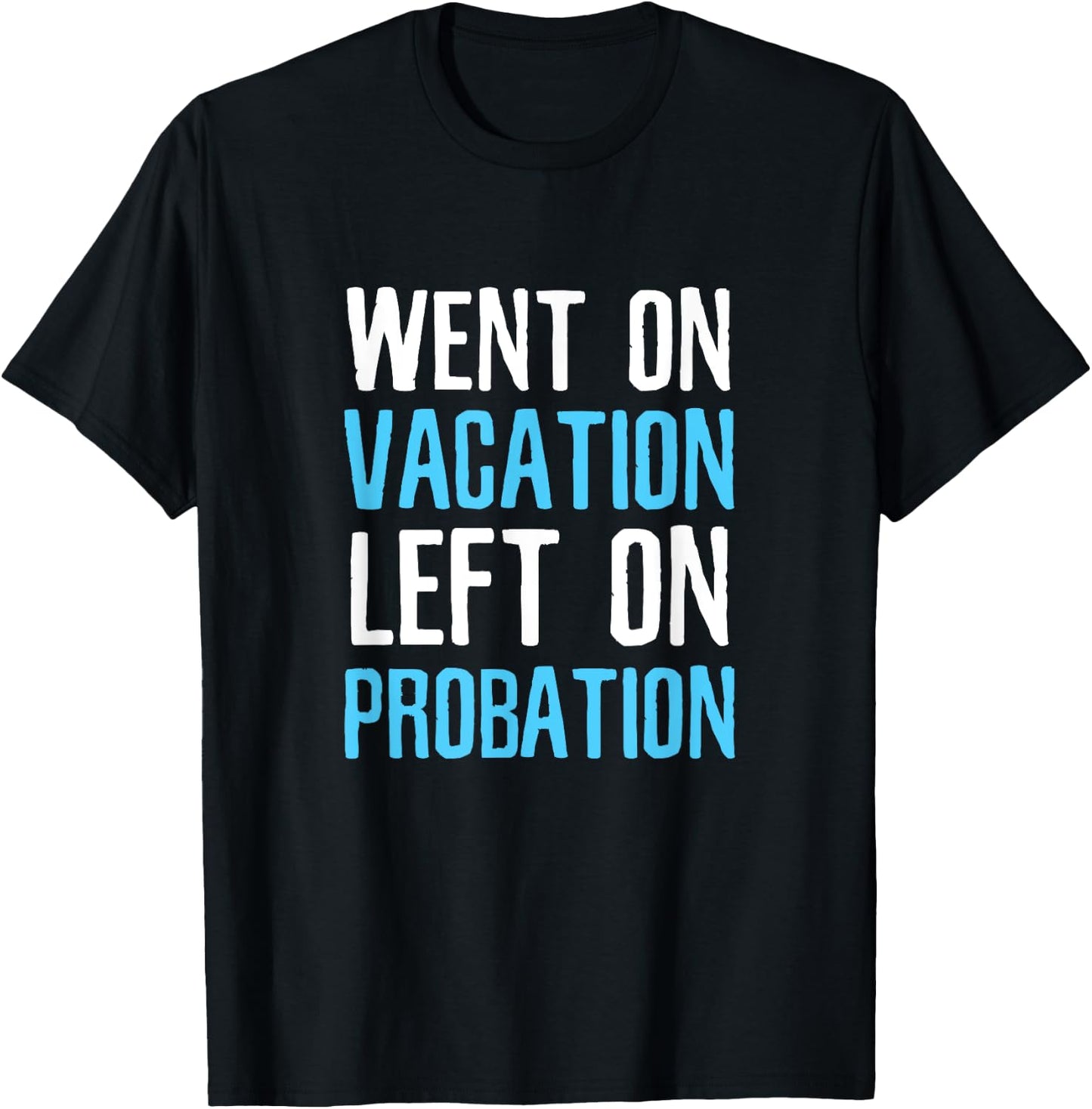 Funny Travel Went on Vacation Left on Probation T-Shirt - T-Shirt | Black