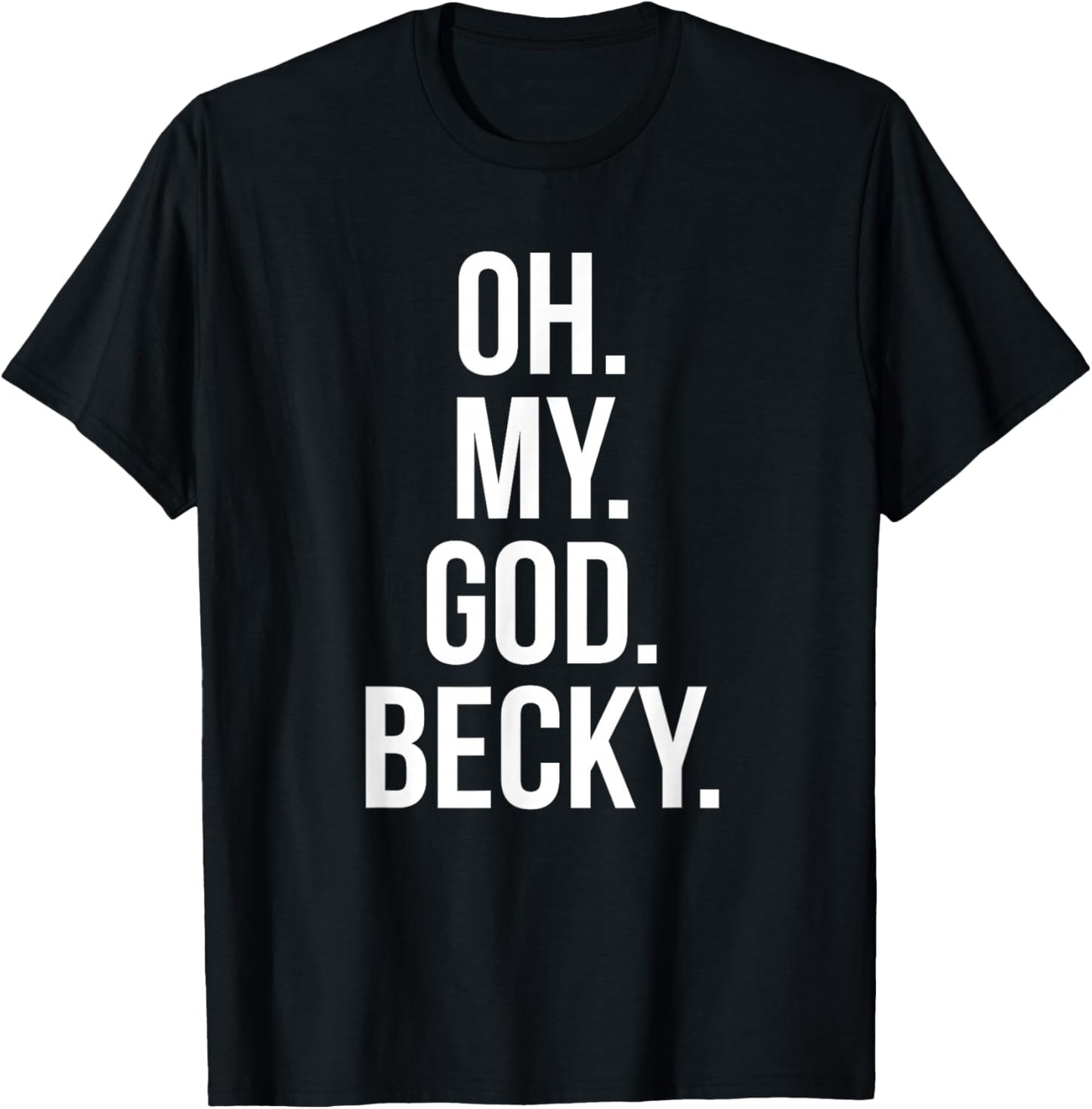 Oh My God Becky - Funny Shirt T-Shirt - T-Shirt | Black