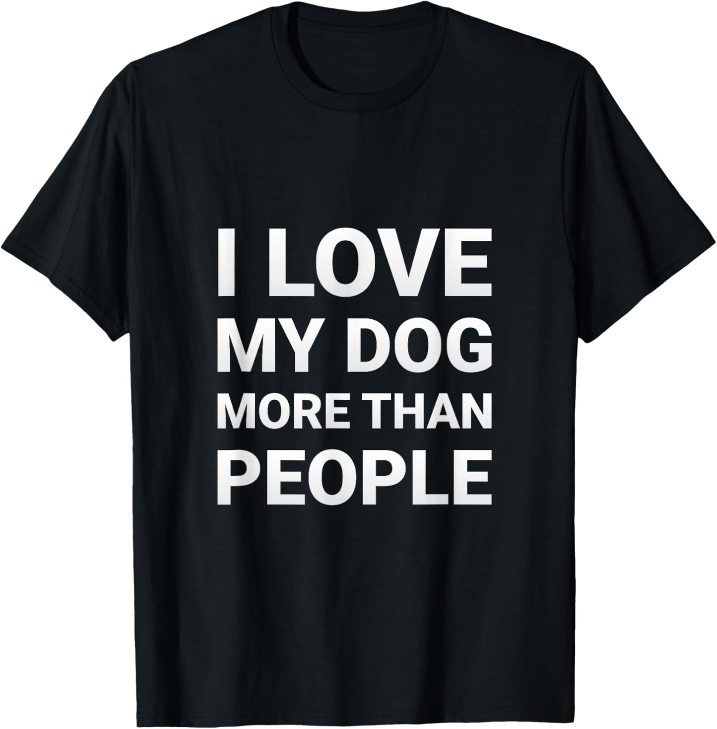 I Love My Dog More Than People Shirt - Dog Lovers Shirt Men Women Kids T-Shirt - T-Shirt | Black