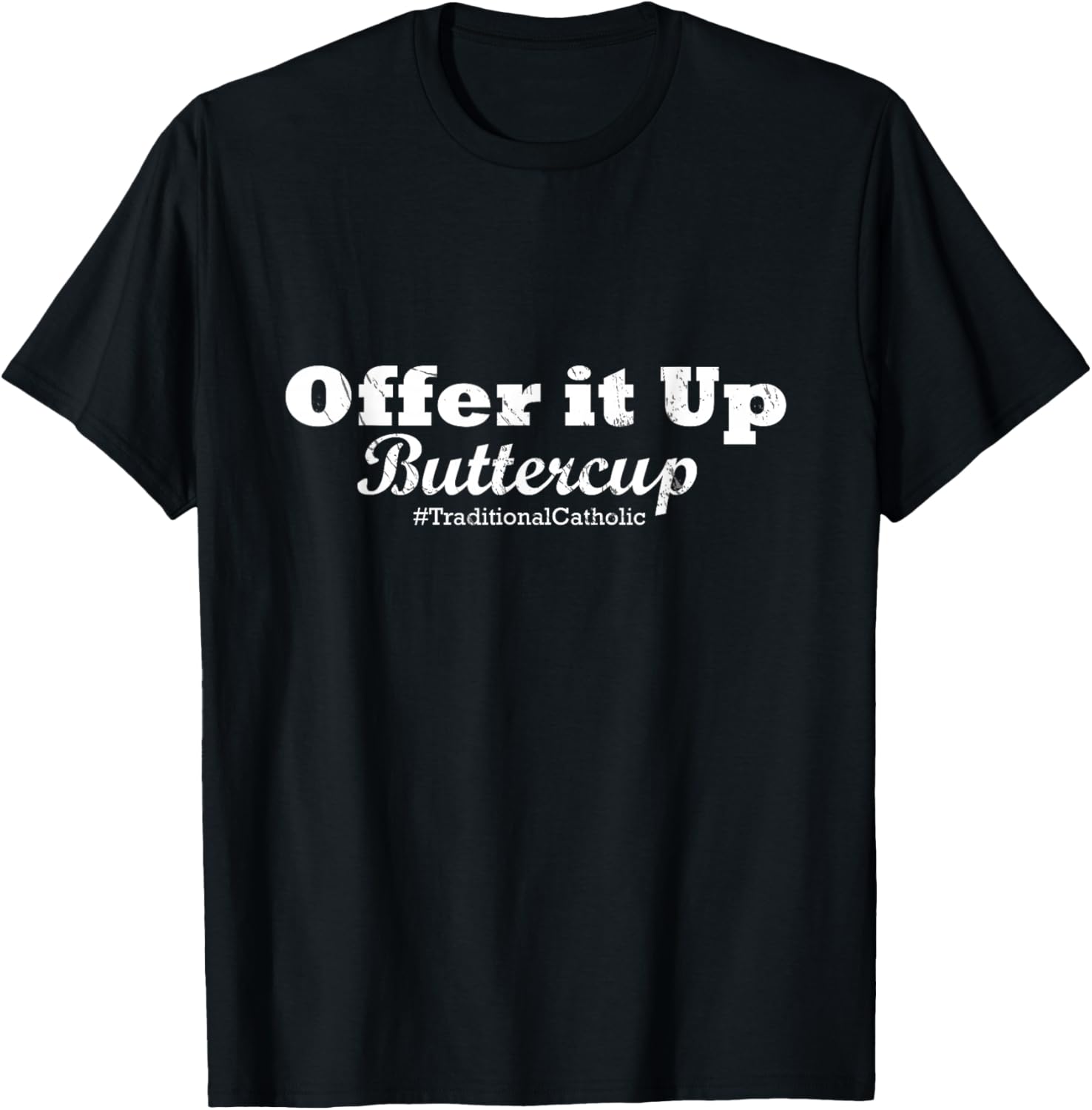 Traditional Catholic : Offer it Up Buttercup T-Shirt - T-Shirt | Black