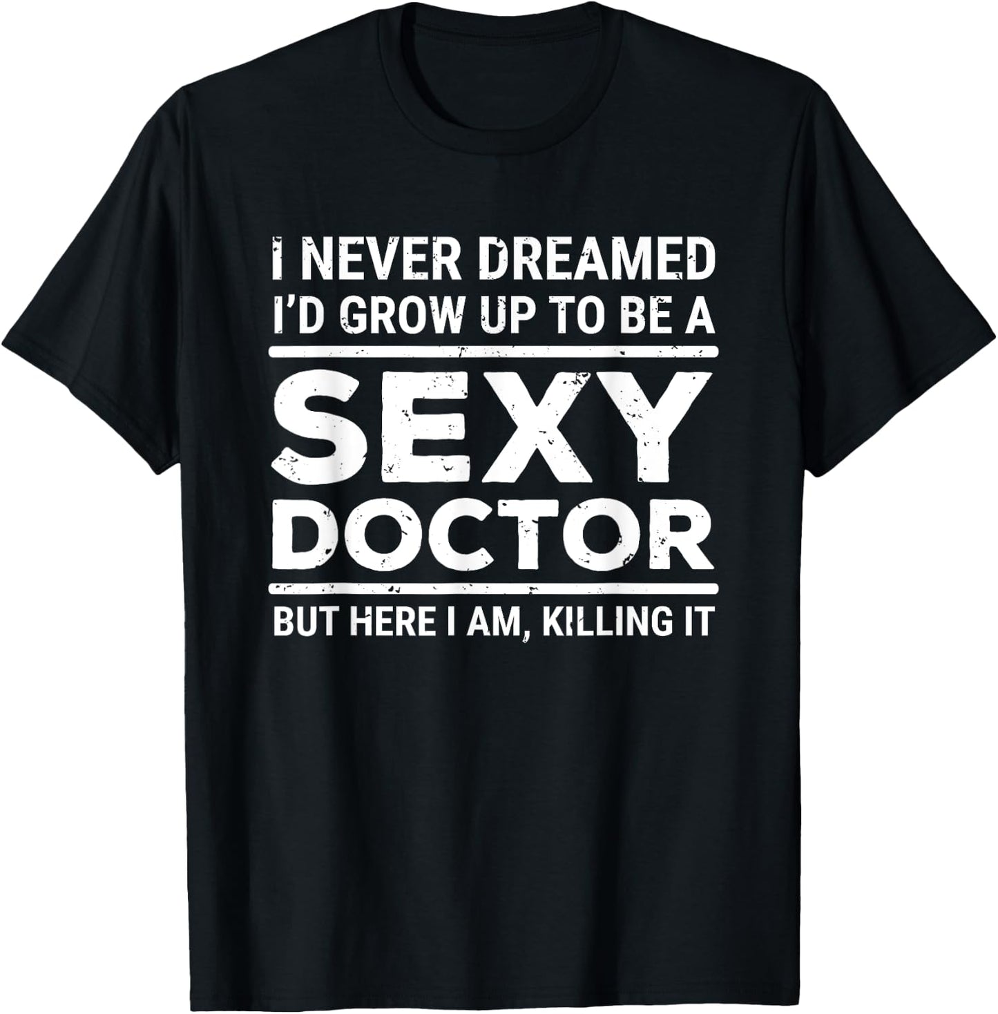 I Never Dreamed Sexy Doctor Funny Medical Doctor T-Shirt - T-Shirt | Black