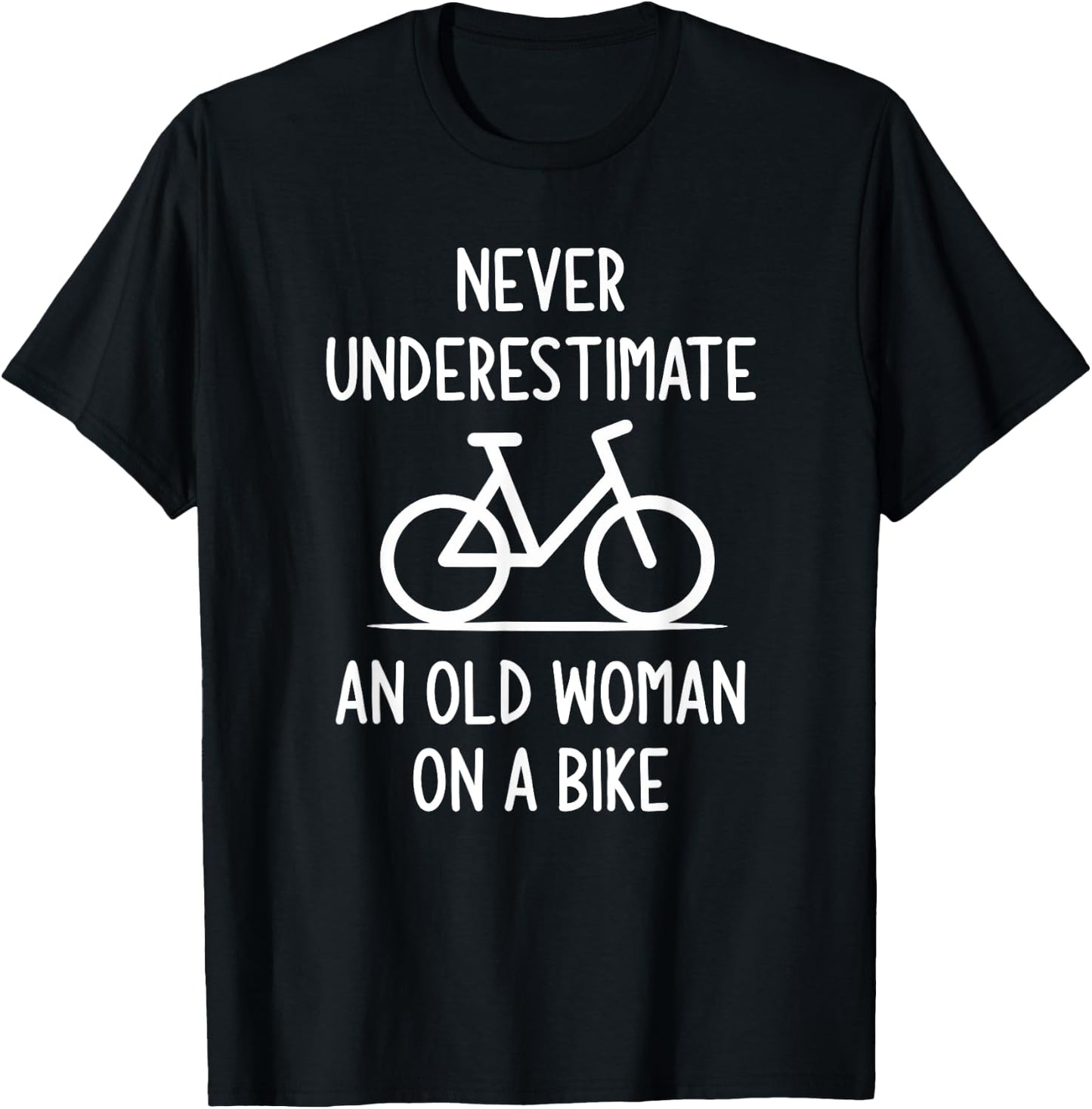 Bicycle, Never Underestimate An Old Woman On A Bike, Funny T-Shirt - T-Shirt | Black