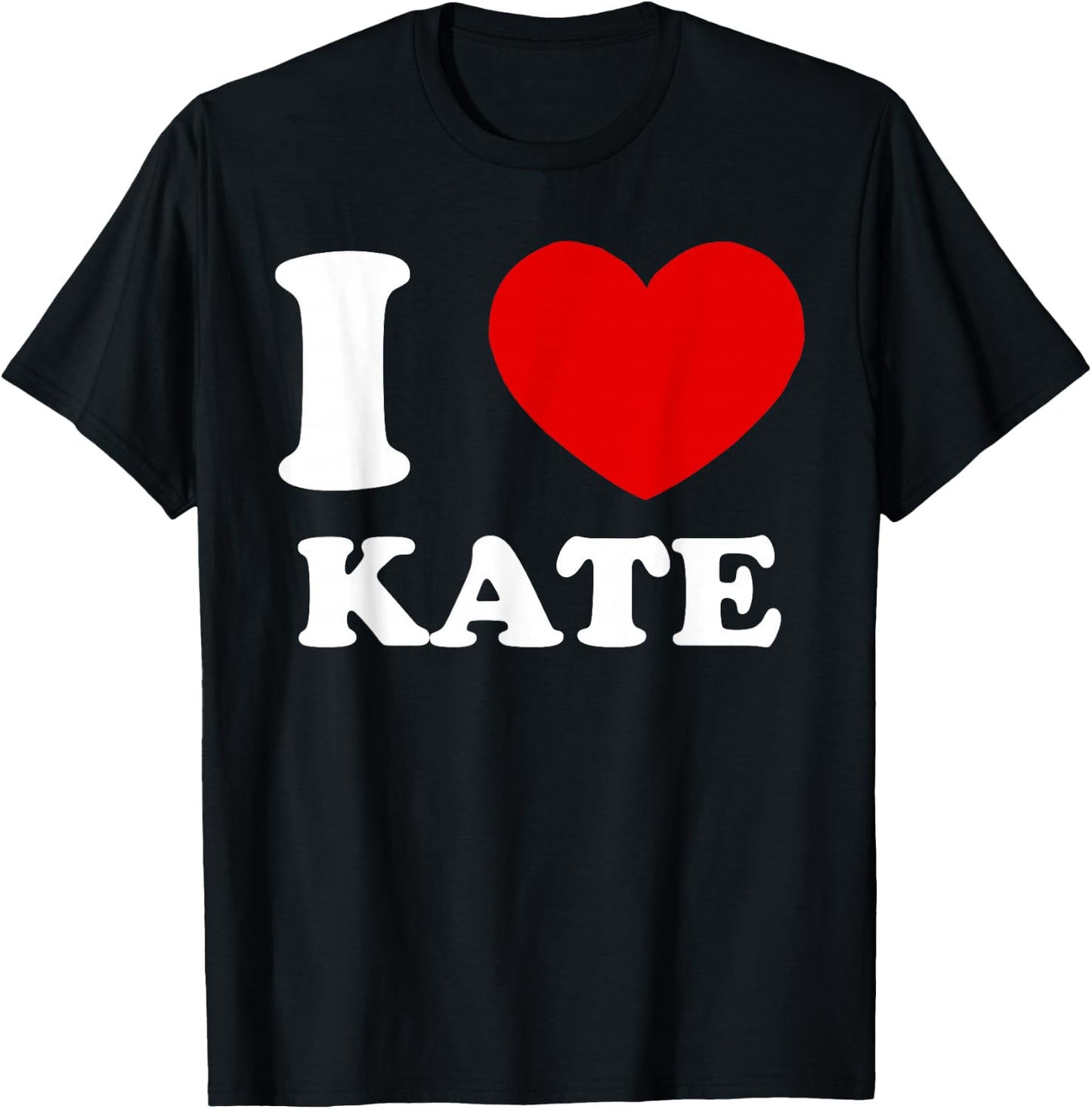 I Love Kate I Heart Kate Funny Kate T-Shirt - T-Shirt | Black