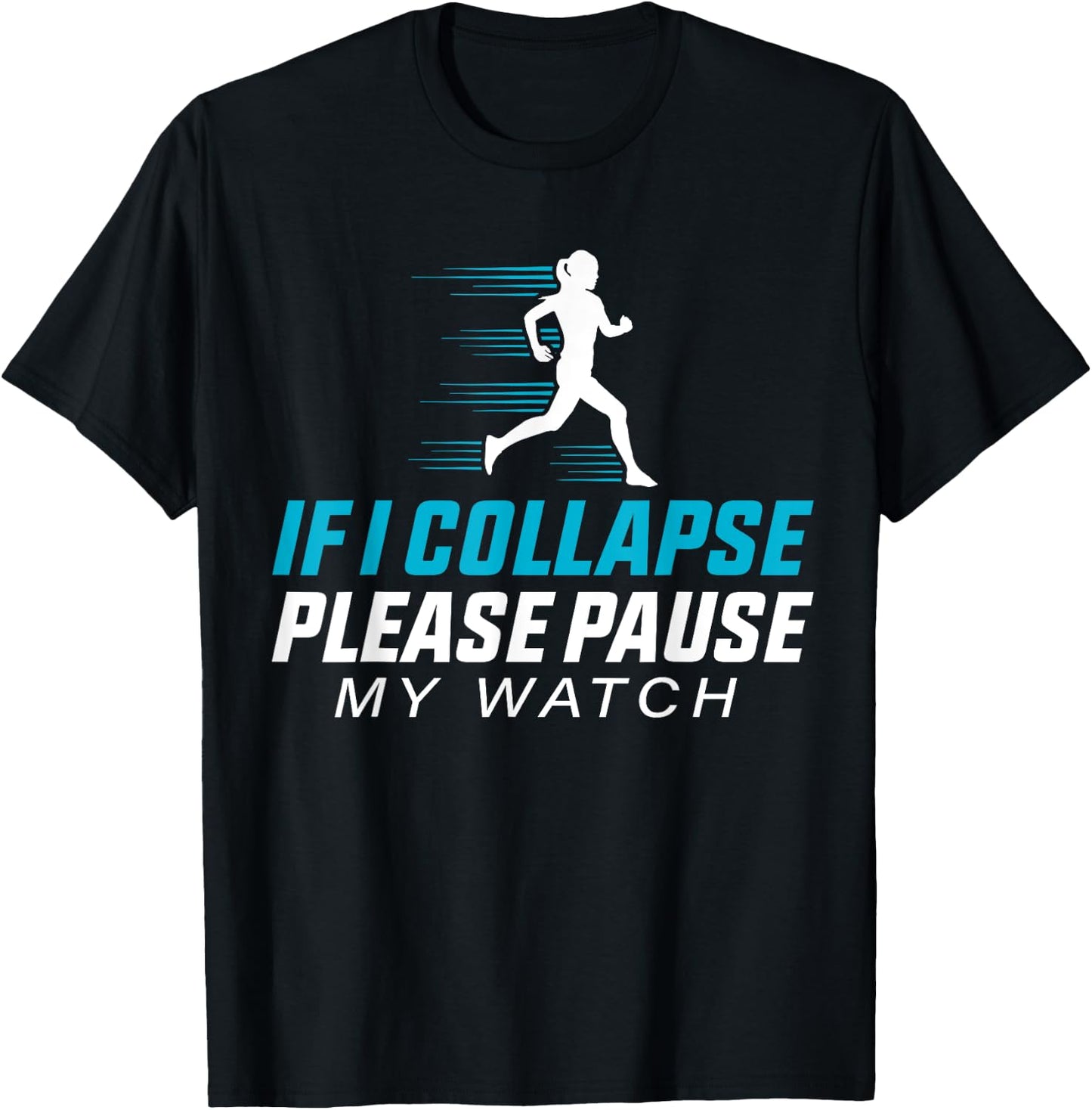 If I Collapse Please Pause My Watch Funny Running Quote T-Shirt - T-Shirt | Black