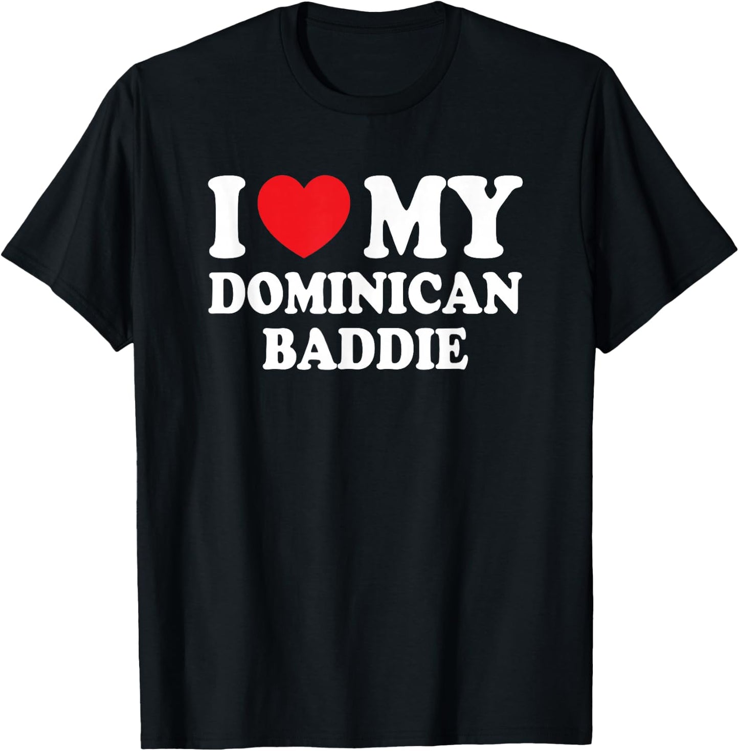 I Love My Dominican Baddie Funny Boyfriend Girlfriend T-Shirt - T-Shirt | Black