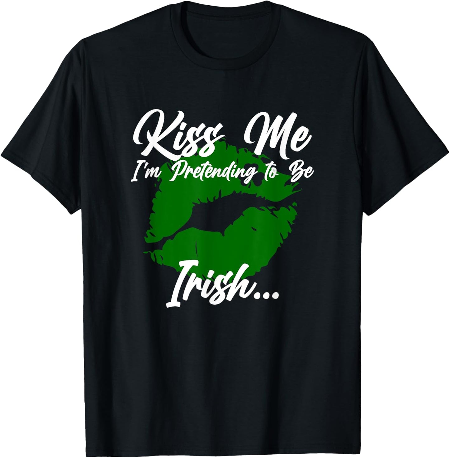 Kiss me, I'm pretending to be Irish T-Shirt - T-Shirt | Black