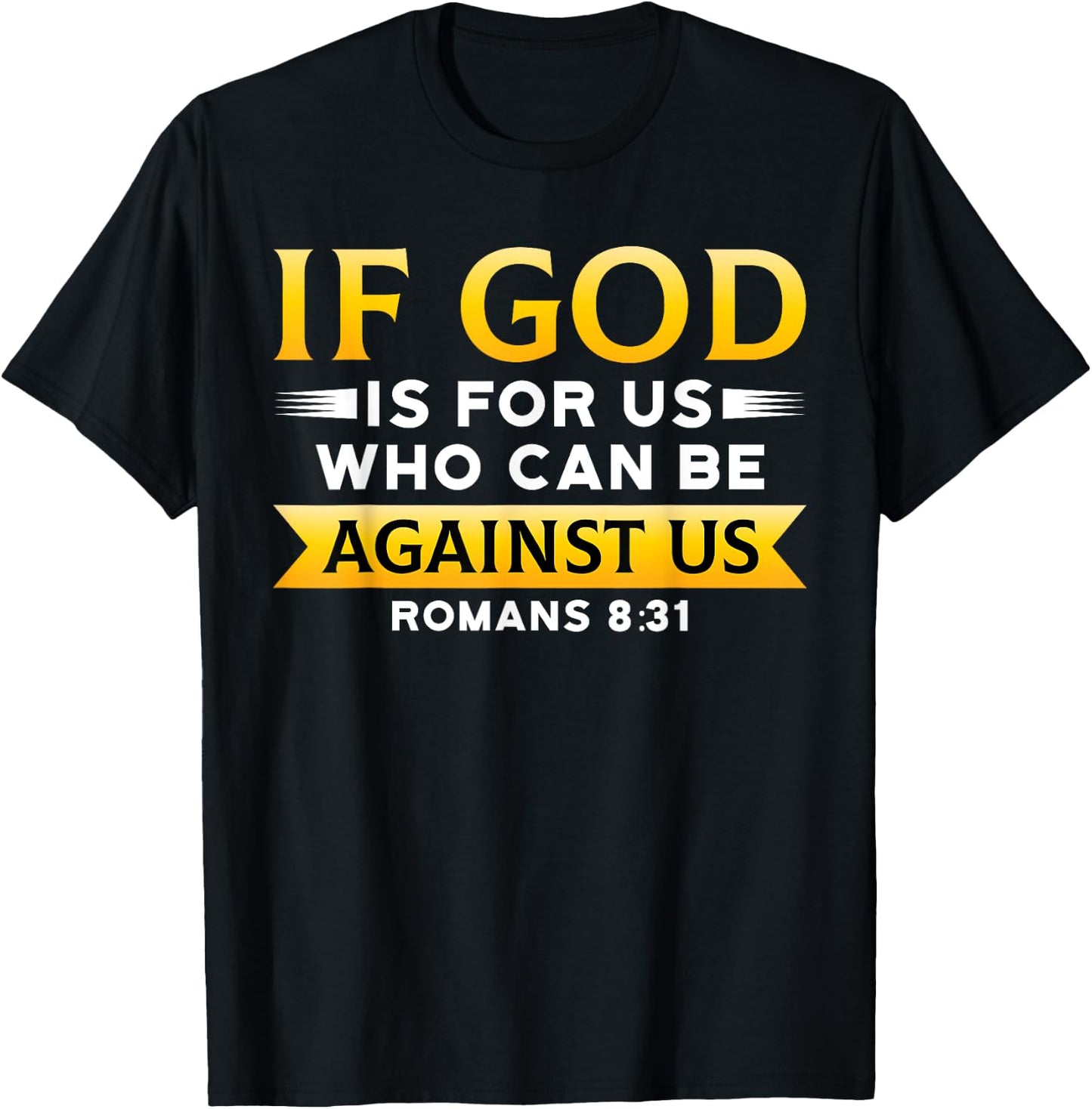 Bible Verse If God Is For Us Who Can Be Against Us God T-Shirt - T-Shirt | Black