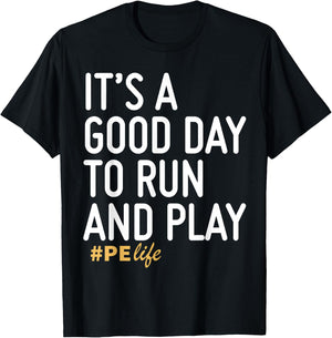 It's A Good Day To Run And Play PE Life T-Shirt - T-Shirt | Black
