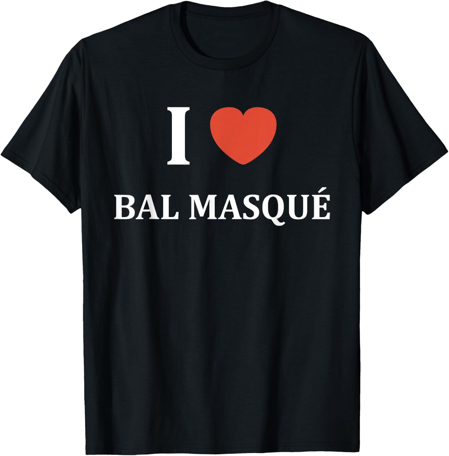 Quote Humour I Love Masked Ball , Black, S T-Shirt - T-Shirt | Black