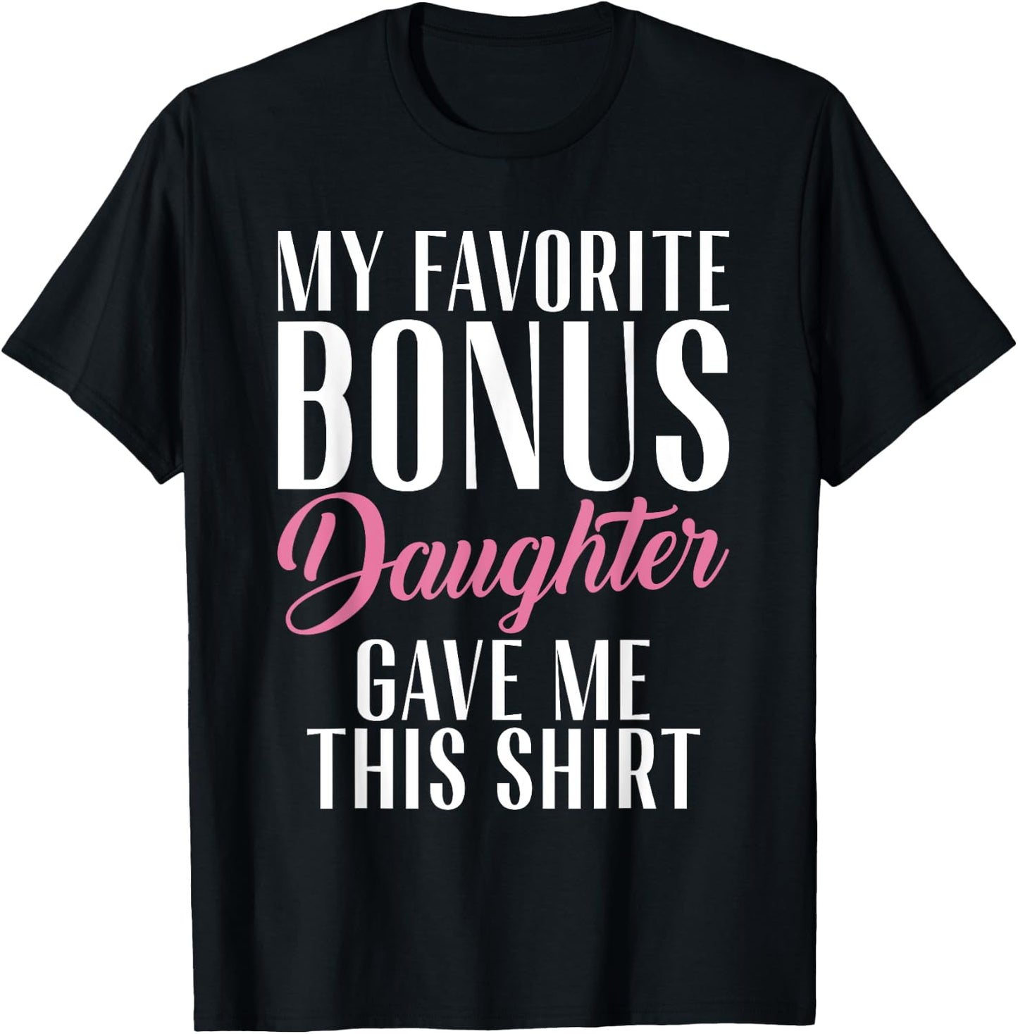 My favorite Bonus Daughter gave me this Shirt Stepfather T-Shirt - T-Shirt | Black