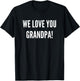We Love You Grandpa: Matching Family Photography Gift T-Shirt - T-Shirt | Black