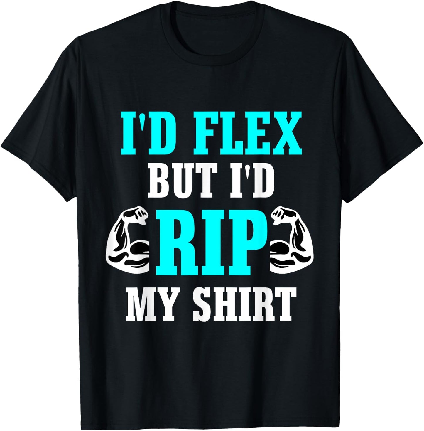 I'd Flex But I'd Rip My Shirt Body Building T-Shirt - T-Shirt | Black