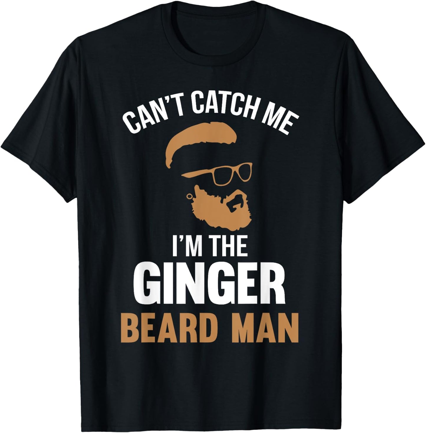 Cant Catch Me Im The Ginger Beard Man T-Shirt - T-Shirt | Black