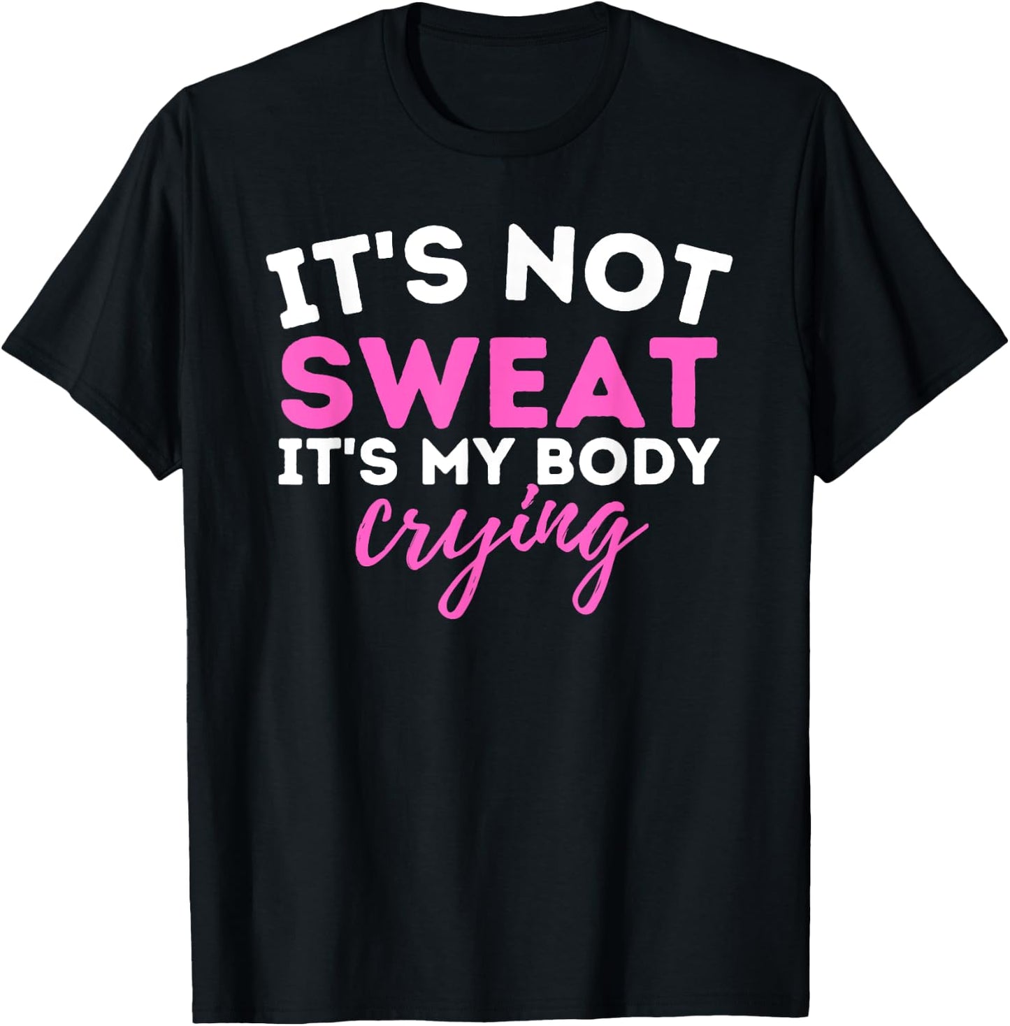 It's Not Sweat It's My Body Crying - Funny Workout Gym T-Shirt - T-Shirt | Black