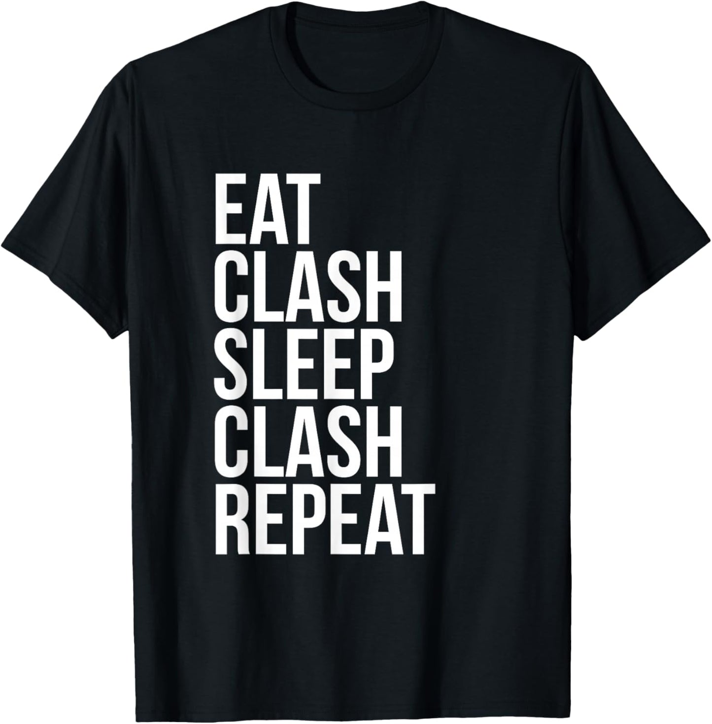 Eat Clash Sleep Clash Repeat - Whole Clans T shirt T-Shirt - T-Shirt | Black
