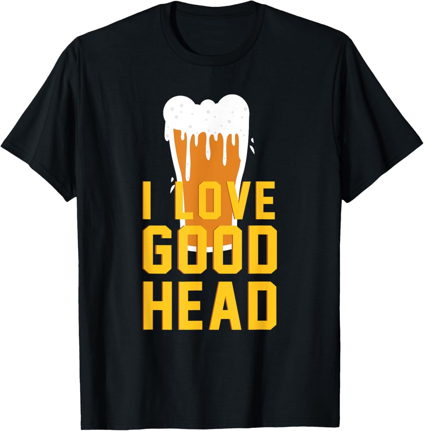I Love Good Head Funny Beer Drinking T-Shirt - T-Shirt | Black