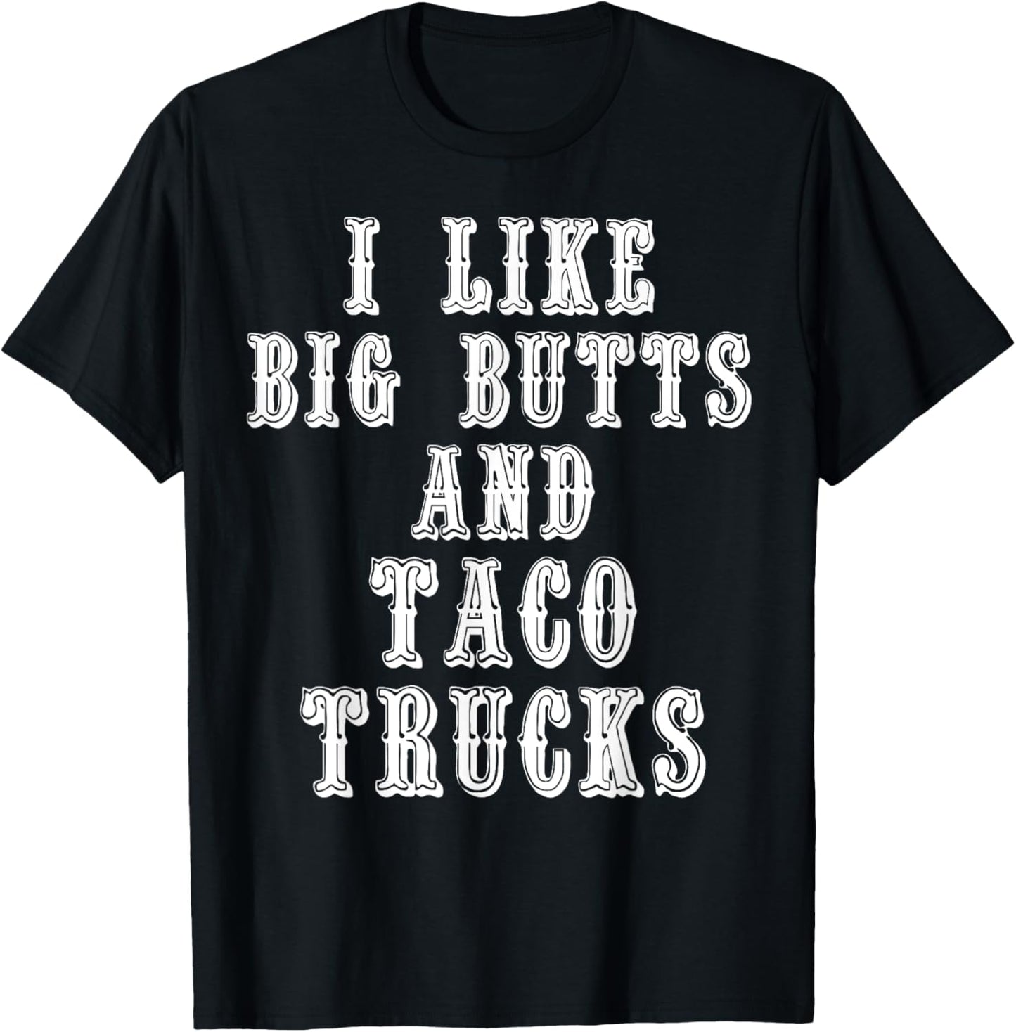 Funny I Like Big Butts and Taco Trucks Shirt T-Shirt - T-Shirt | Black
