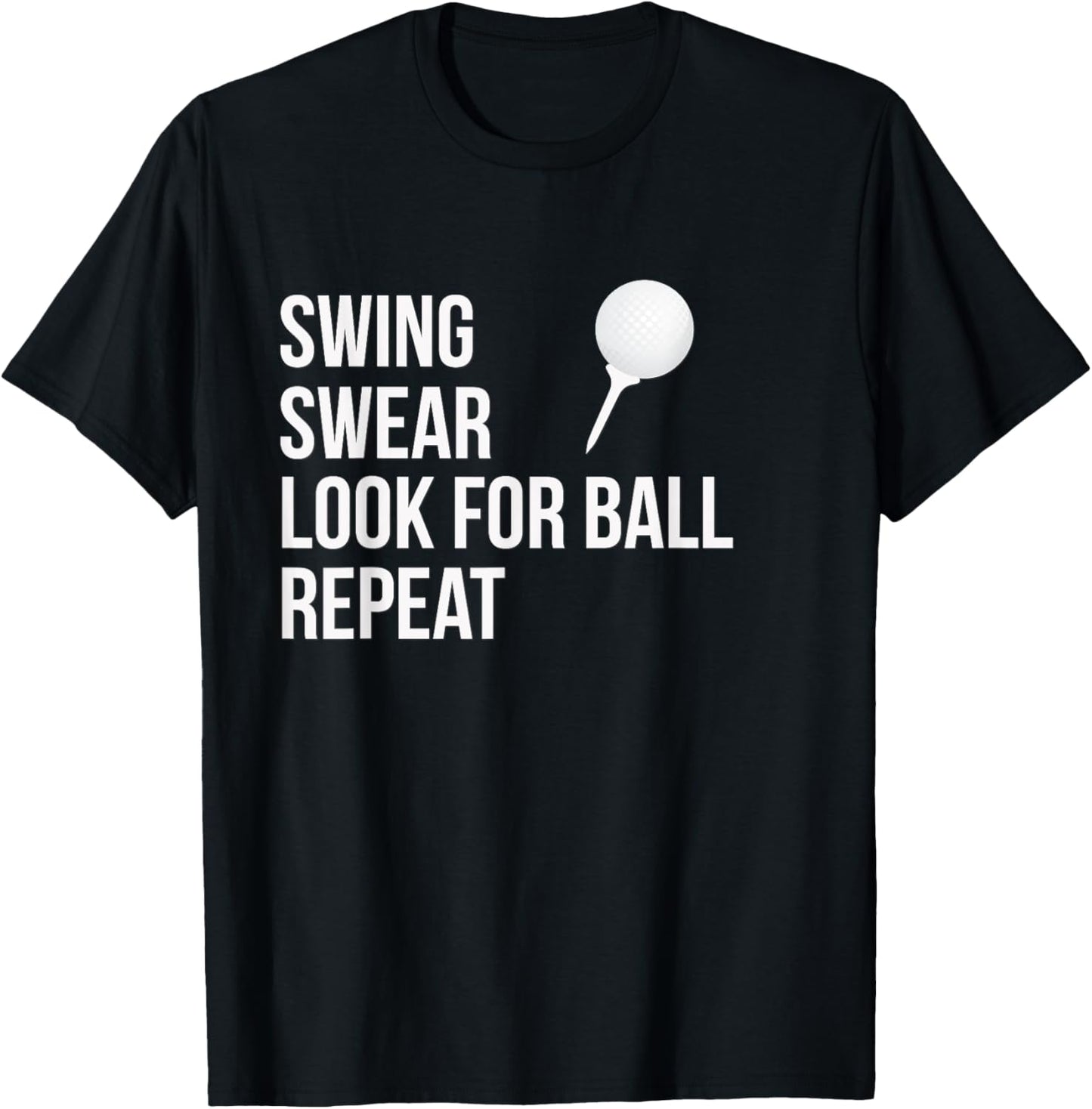 Swing Swear Look For Ball Repeat Funny Golf T-Shirt - T-Shirt | Black