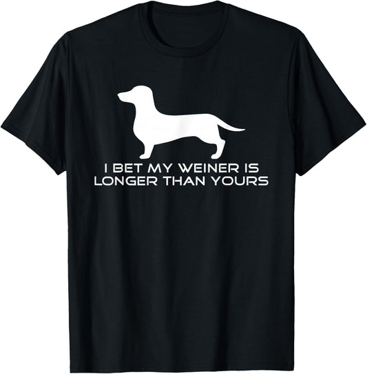 I Bet My Weiner is Longer Than Yours Shirt. Weiner Dog Shirt T-Shirt - T-Shirt | Black