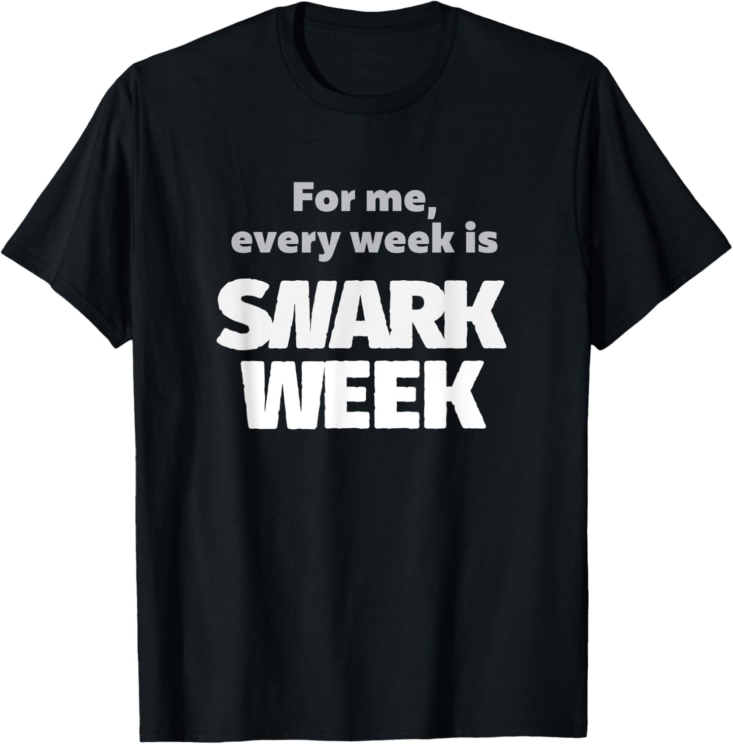 For Me, Every Week Is Snark Week Snarky & Sarcastic T-Shirt - T-Shirt | Black
