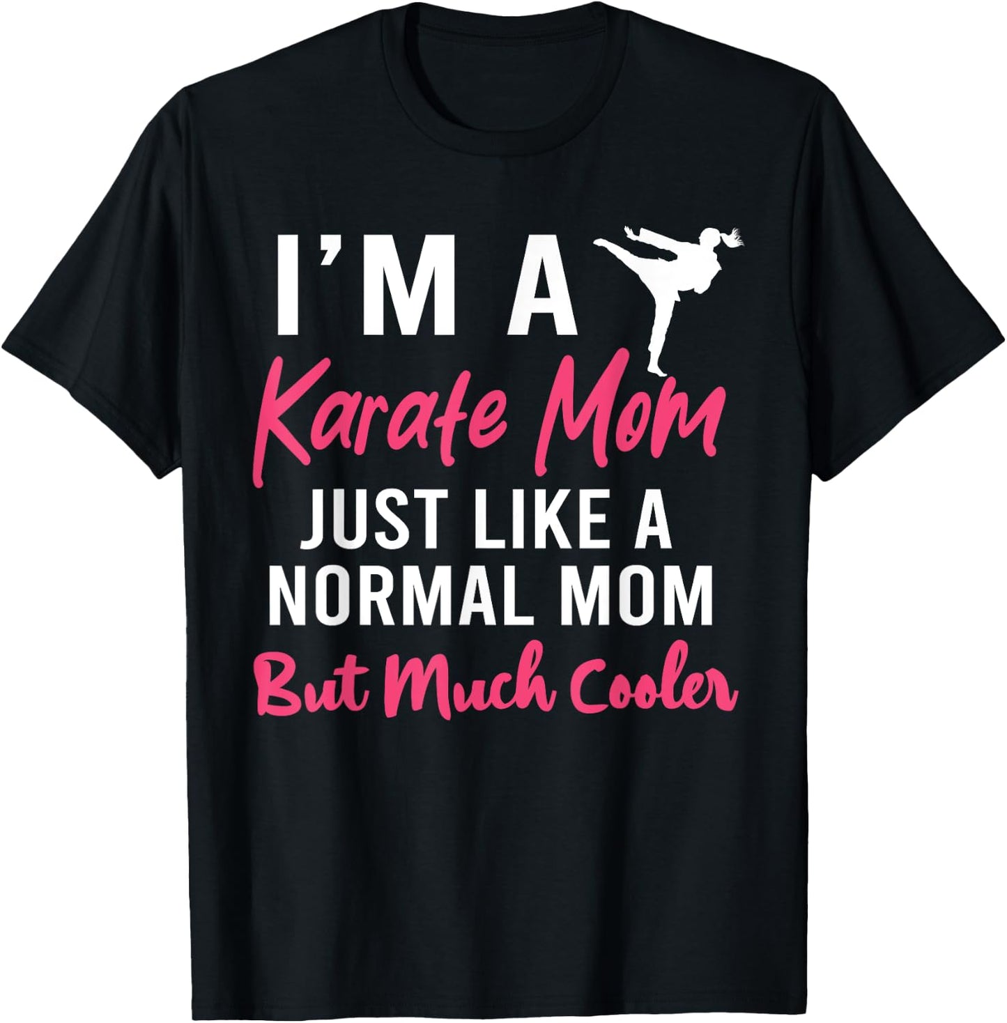 I'm a Karate Mom Just Like a Normal Mom Funny T-Shirt - T-Shirt | Black