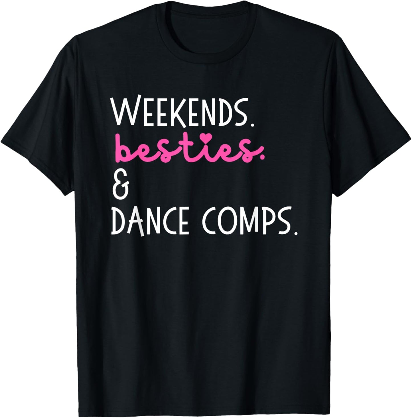 Weekends Besties And Dance Comps, Dance Competition T-Shirt - T-Shirt | Black