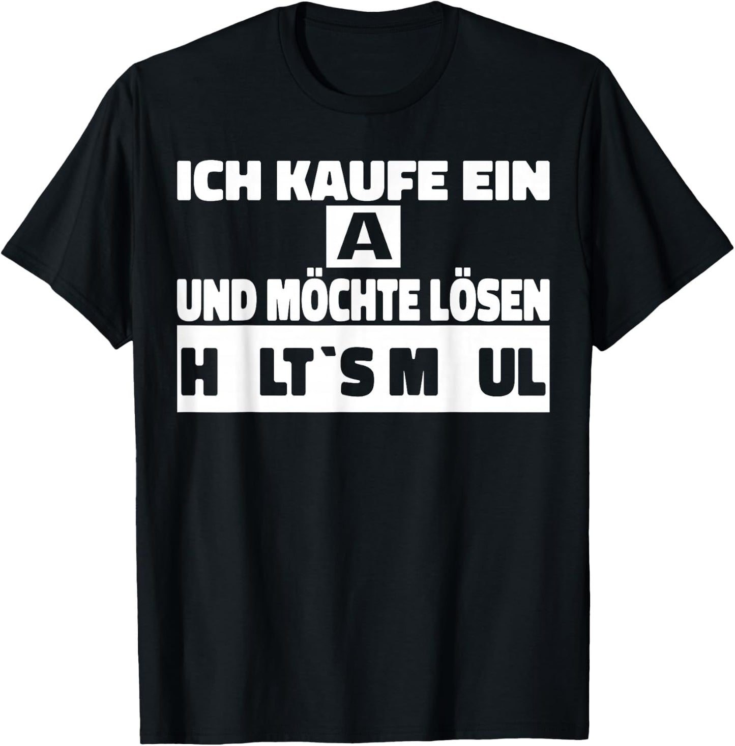 Ich kaufe ein A und möchte Lösen - Halts Maul T-Shirt - T-Shirt | Black