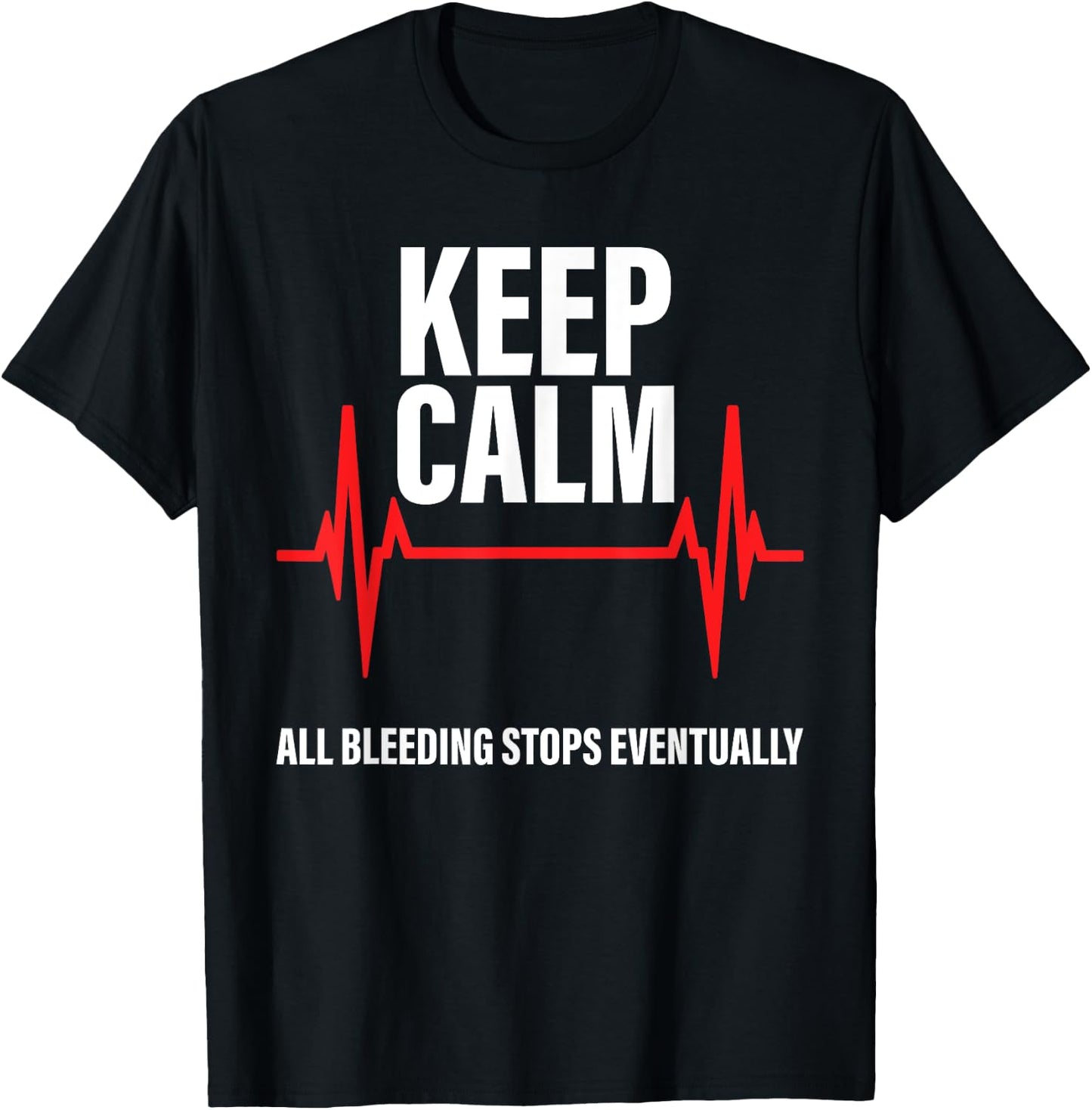 Keep Calm All Bleeding Stops Eventually Funny Nurses T-Shirt - T-Shirt | Black