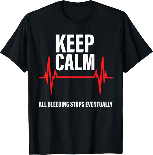 Keep Calm All Bleeding Stops Eventually Funny Nurses T-Shirt - T-Shirt | Black