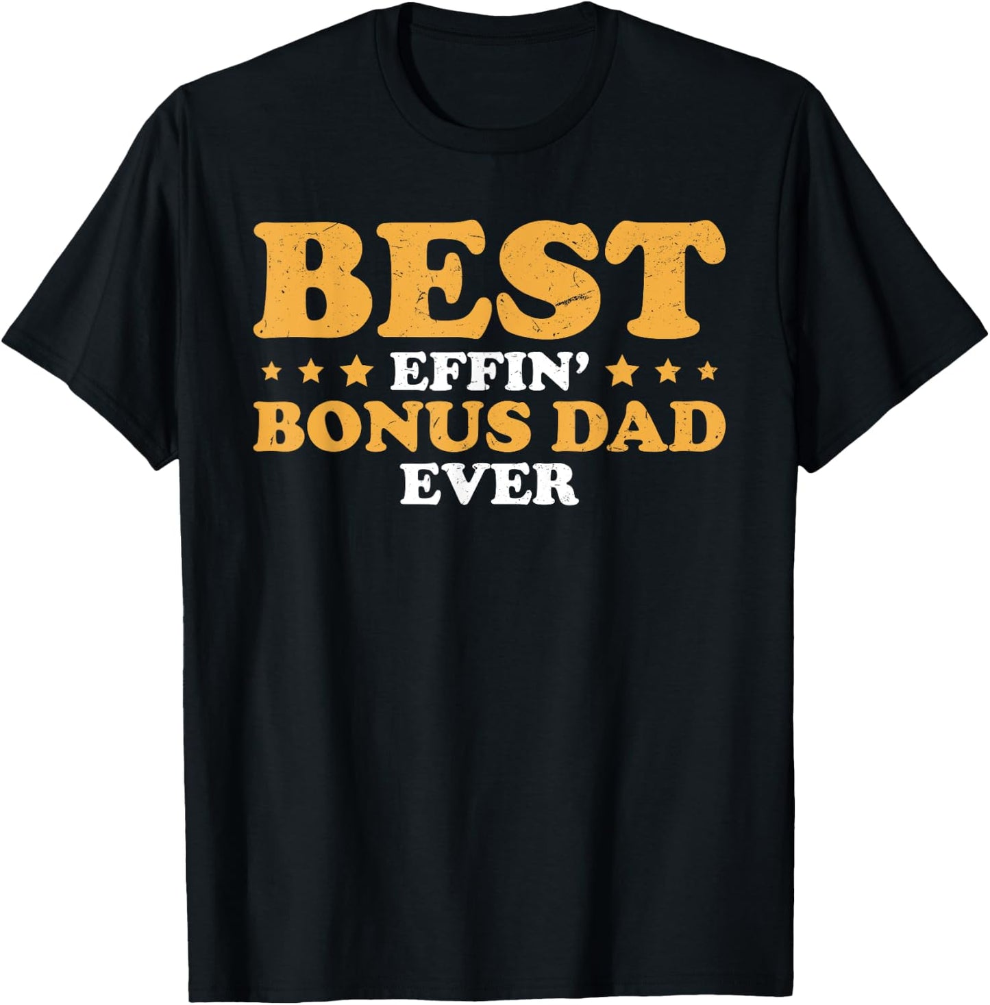 Fathers Day Best Effin' Bonus Dad Ever Step Dad Stepdad T-Shirt - T-Shirt | Black