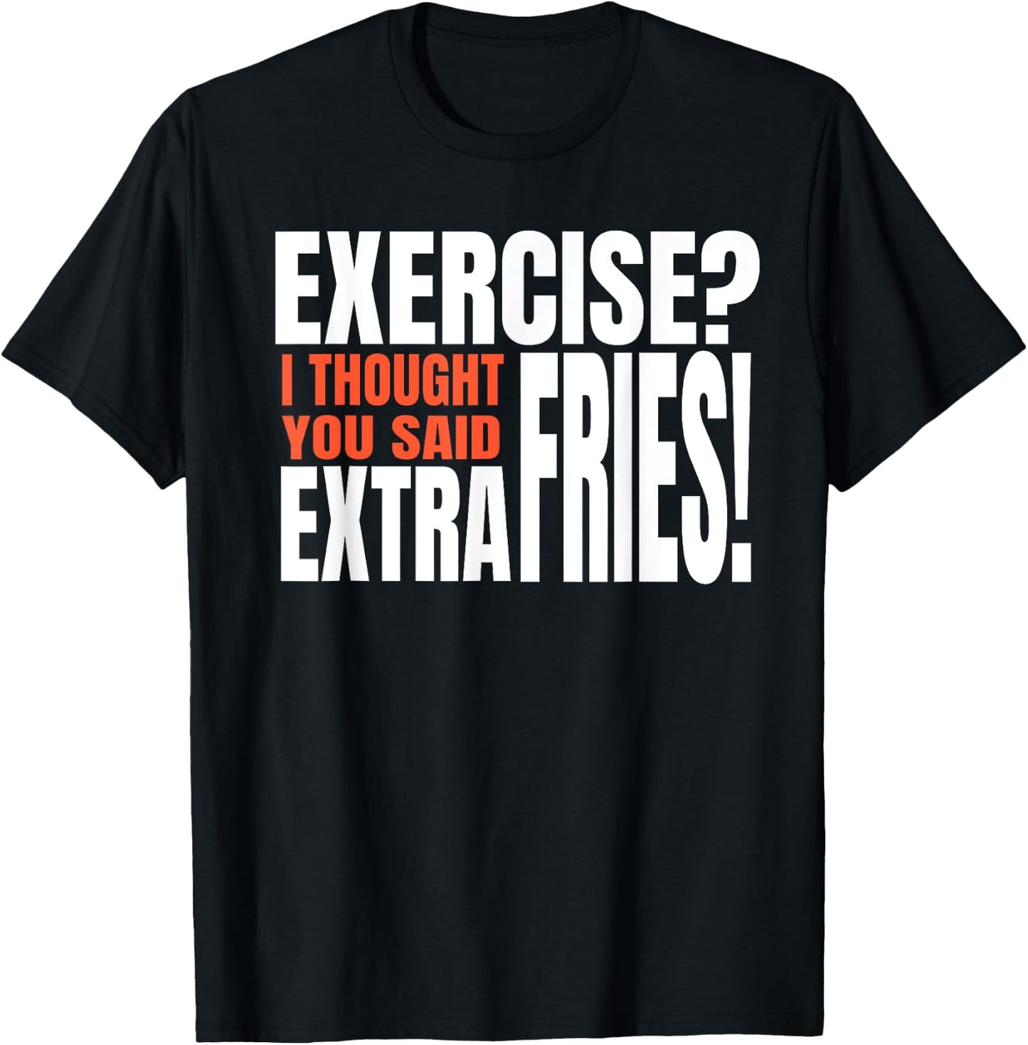Exercise I Thought You Said Extra Fries Funny Workout T-Shirt - T-Shirt | Black