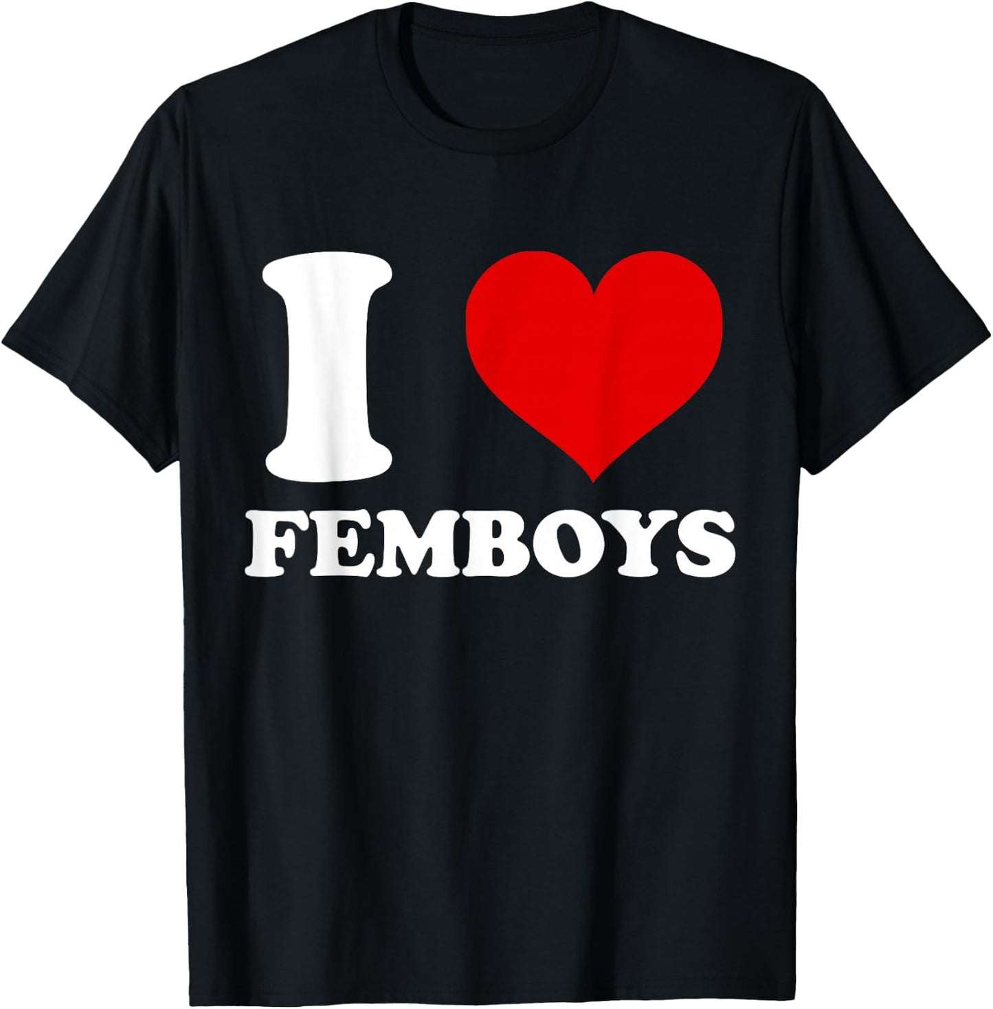 I Love Femboys I Heart Femboys T-Shirt - T-Shirt | Black