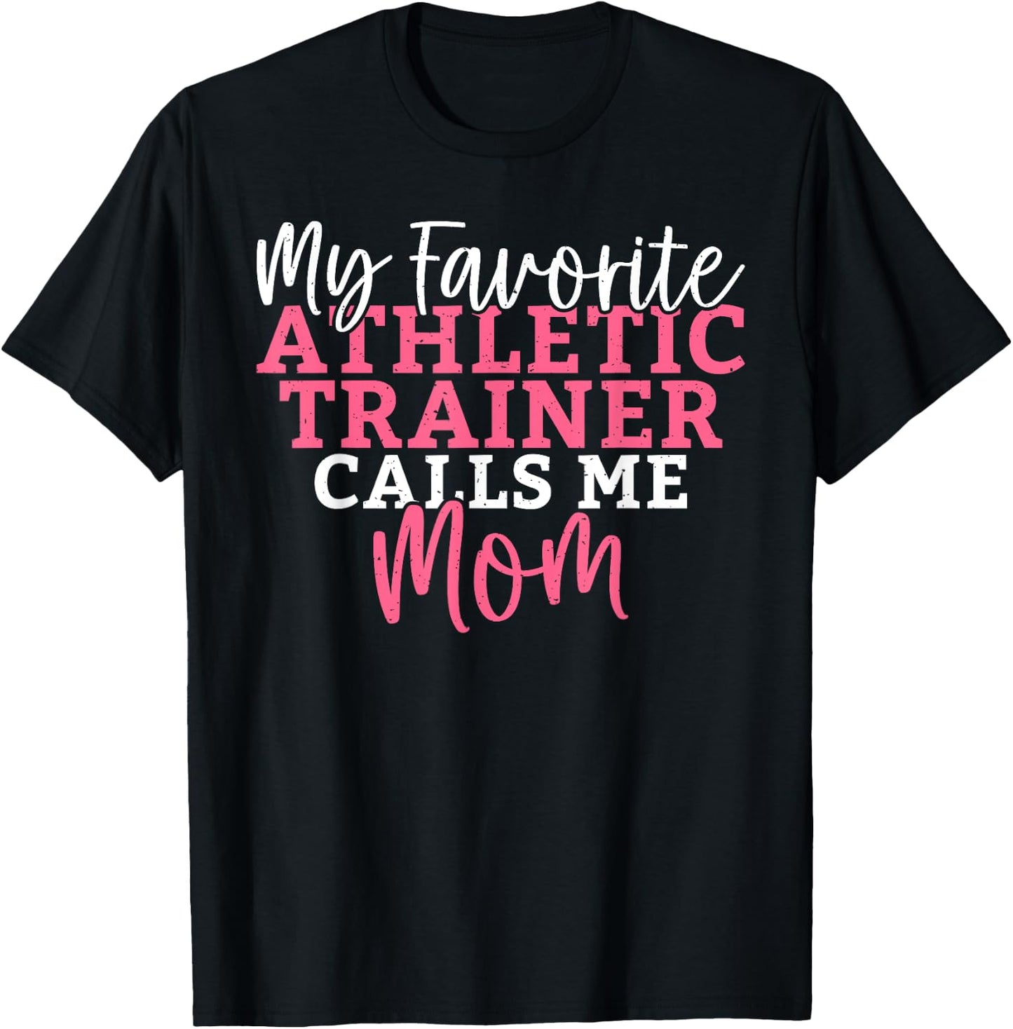 My favorite Athletic Trainer calls me Mom Athletic Trainer T-Shirt - T-Shirt | Black