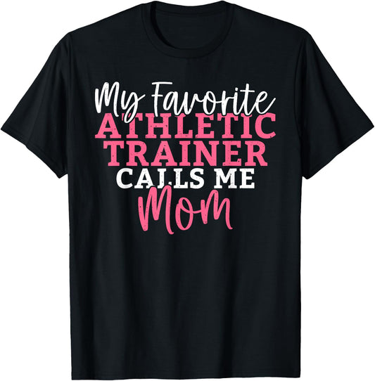 My favorite Athletic Trainer calls me Mom Athletic Trainer T-Shirt - T-Shirt | Black