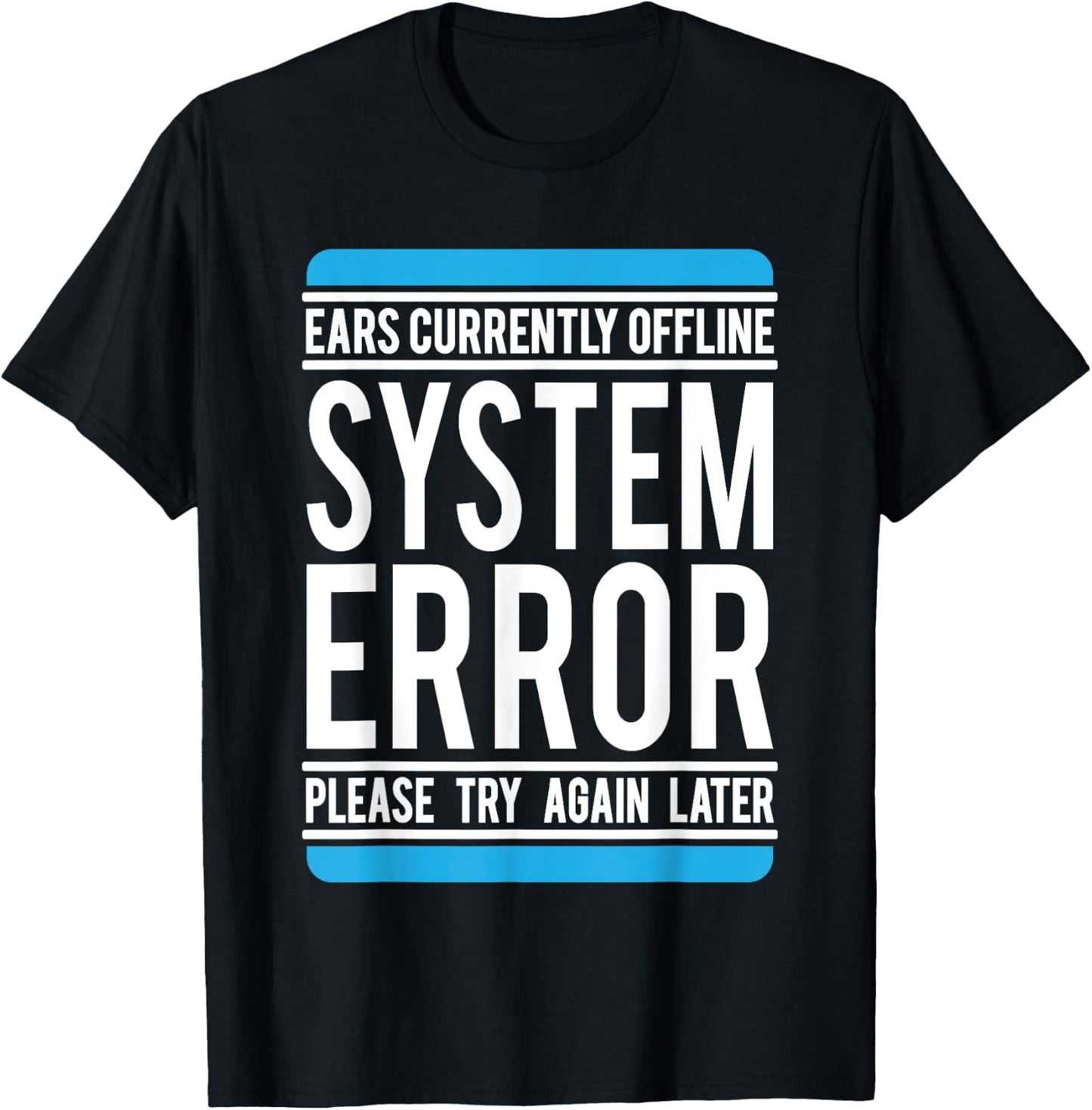 Funny System Error: Ears Currently Offline T-Shirt - T-Shirt | Black