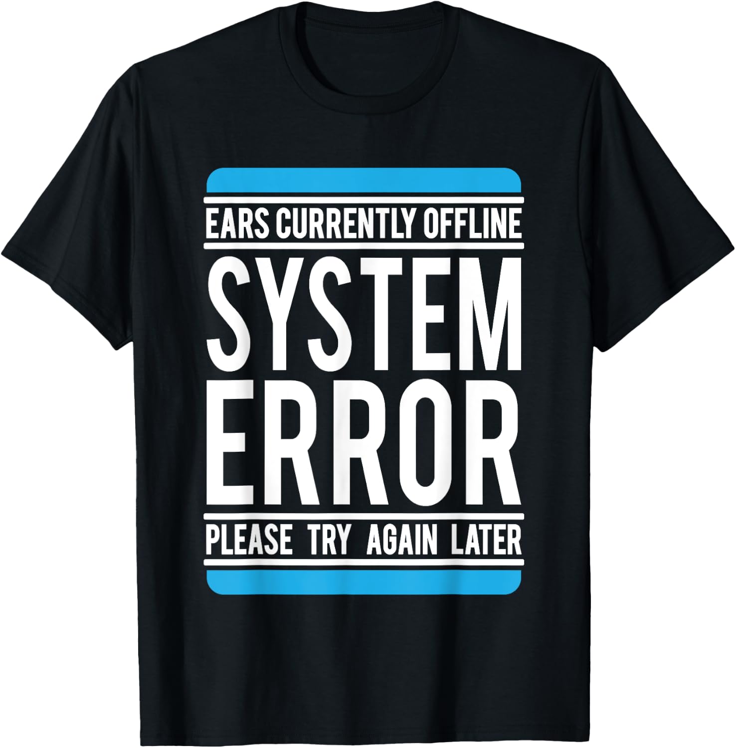 Funny System Error: Ears Currently Offline T-Shirt - T-Shirt | Black