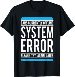 Funny System Error: Ears Currently Offline T-Shirt - T-Shirt | Black