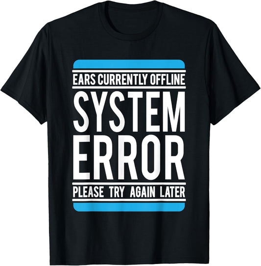 Funny System Error: Ears Currently Offline T-Shirt - T-Shirt | Black