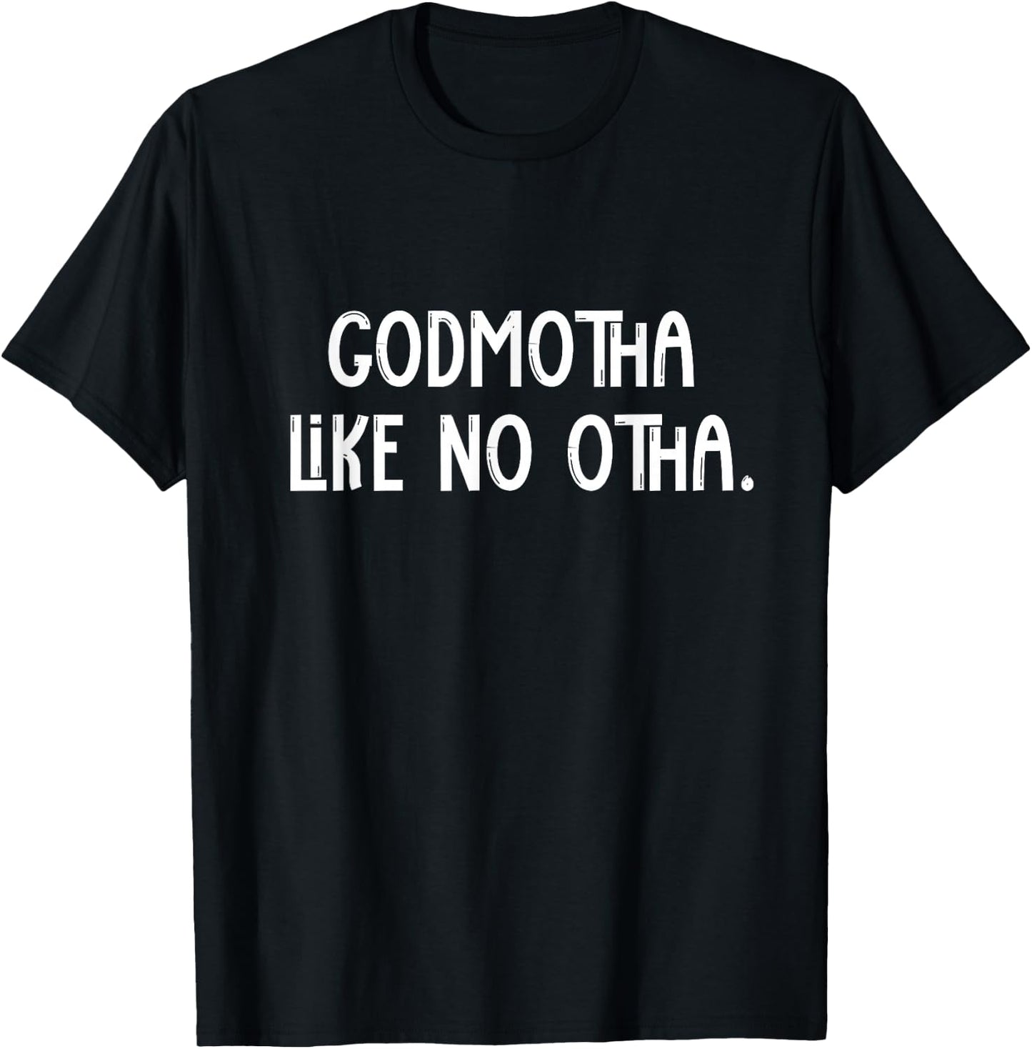 Godmotha Like No Otha Funny Godmother Shirt For Godparent T-Shirt - T-Shirt | Black